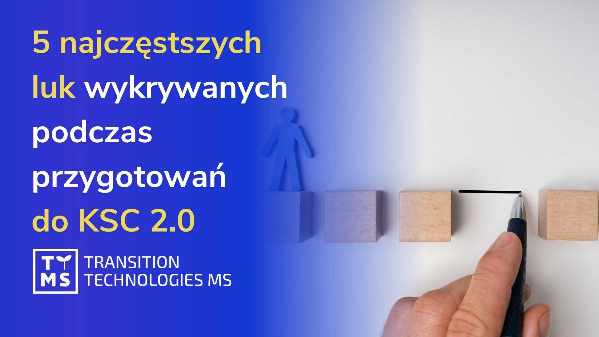5 najczęstszych luk wykrywanych podczas przygotowań do KSC 2.0