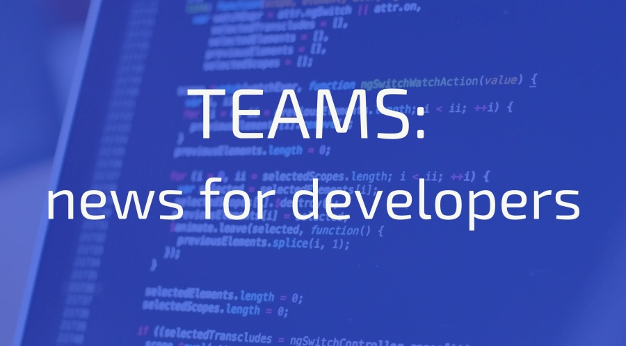 Teams: news for developers