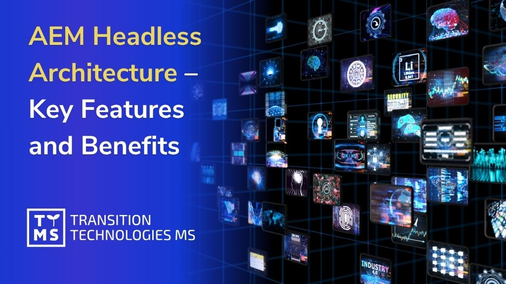AEM Headless Architecture Explained – Key Features and Business Benefits