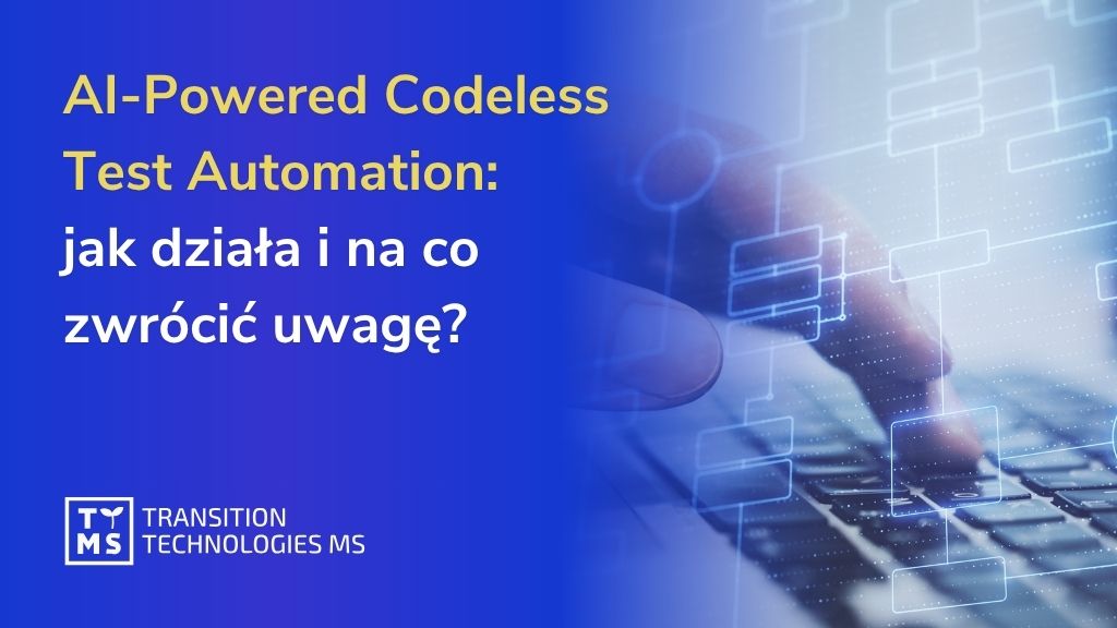 AI-Powered Codeless Test Automation: jak działa i na co zwrócić uwagę?
