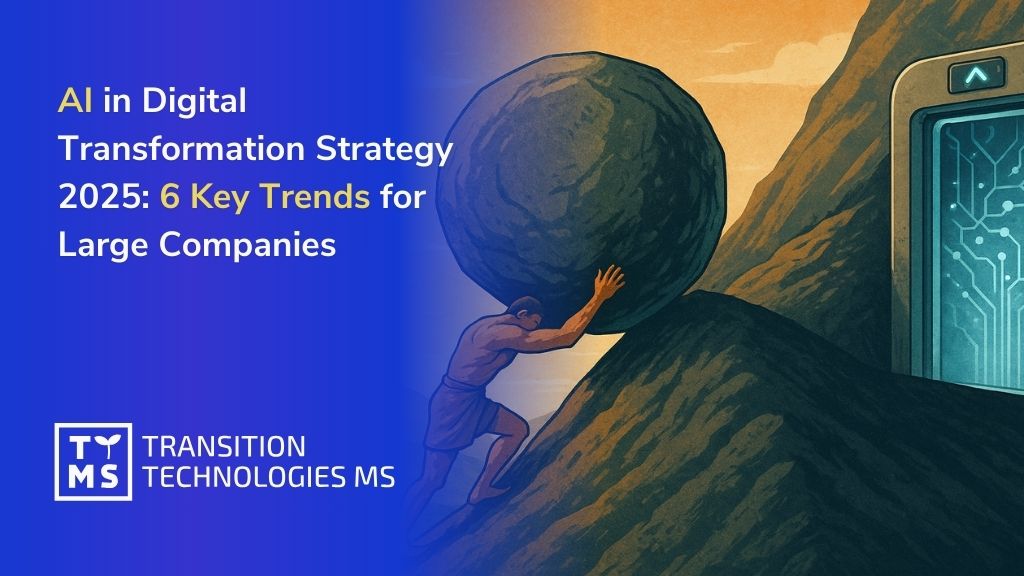AI in Digital Transformation Strategy 2025: 6 Key Trends for Large Companies