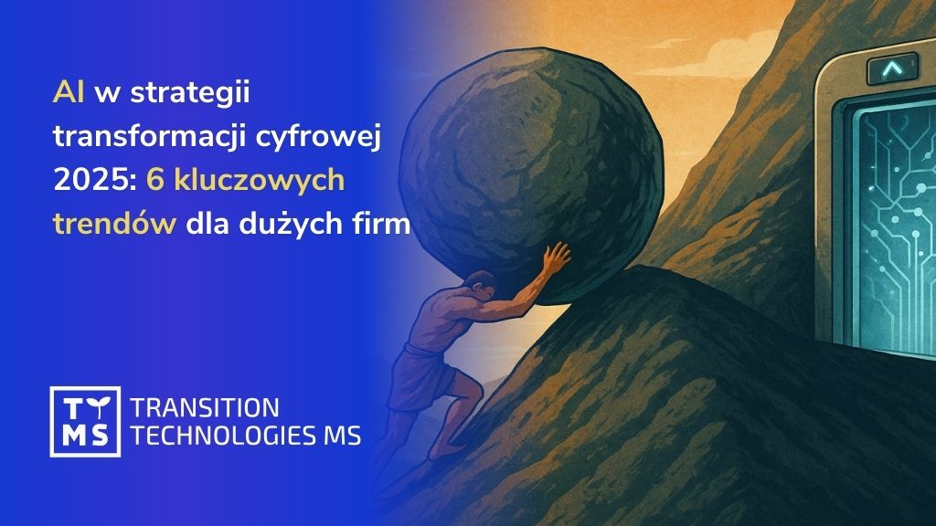 AI w strategii transformacji cyfrowej 2025: 6 kluczowych trendów dla dużych firm