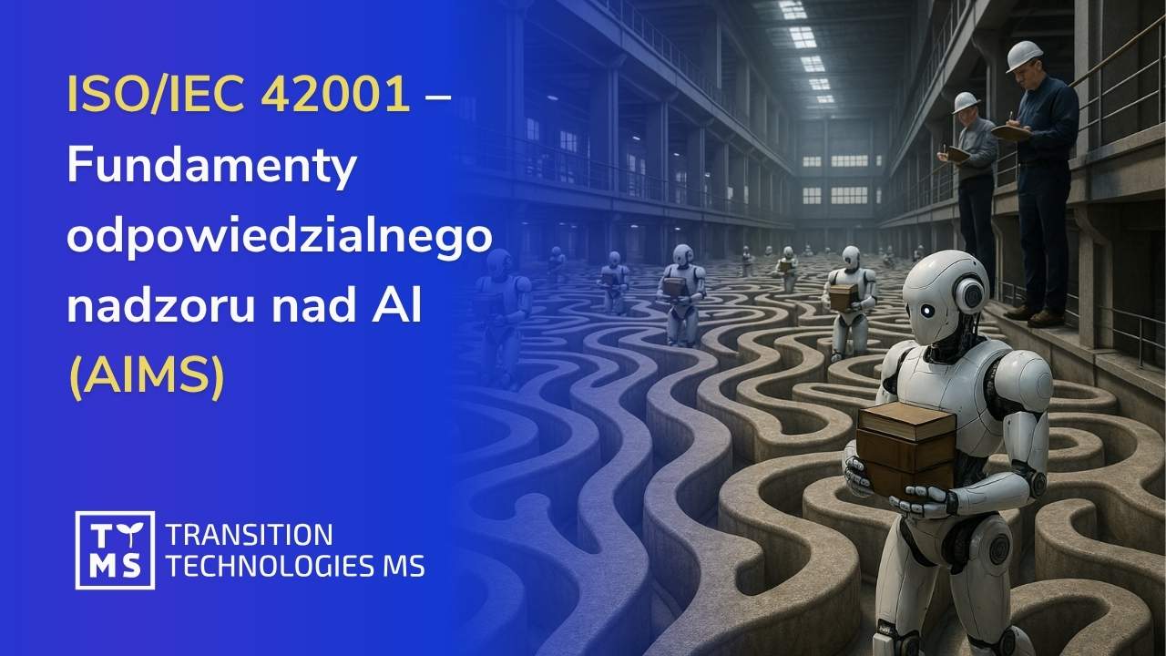 ISO/IEC 42001 – Fundamenty odpowiedzialnego nadzoru nad AI (AIMS)