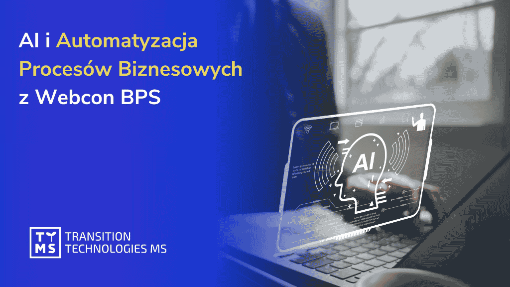 AI i automatyzacja procesów biznesowych z Webcon BPS 