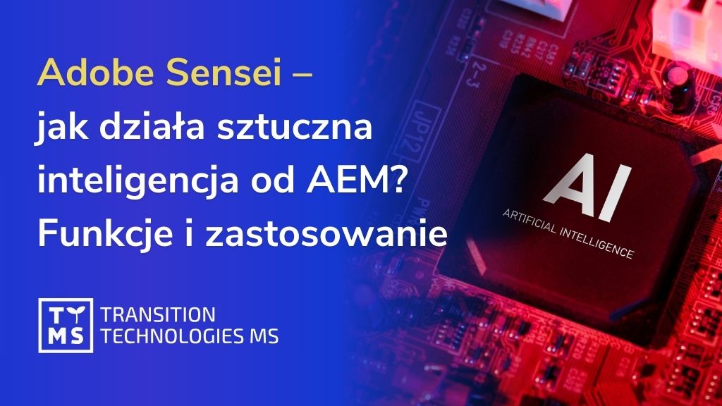 Adobe Sensei – jak działa sztuczna inteligencja od AEM? Funkcje i praktyczne zastosowania 