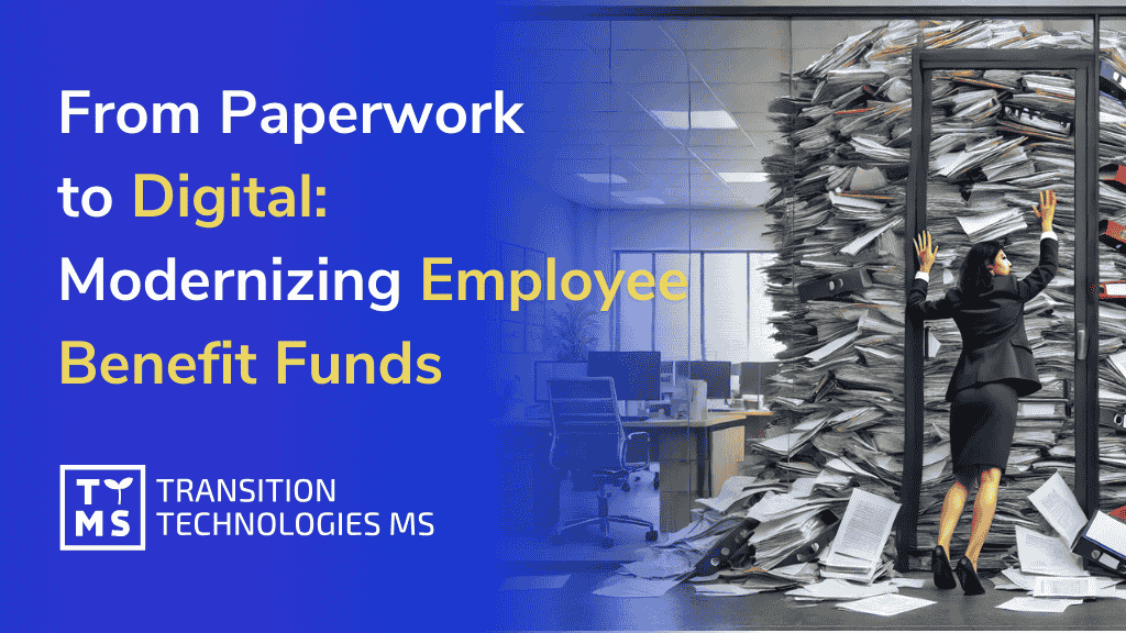 From Paperwork to Digital: Modernizing Employee Benefit Funds