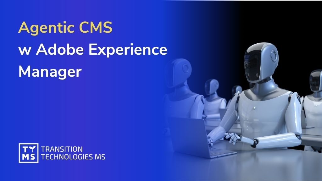 Agentic CMS w 2026: AEM, Agenci AI i Content Suppy Chain