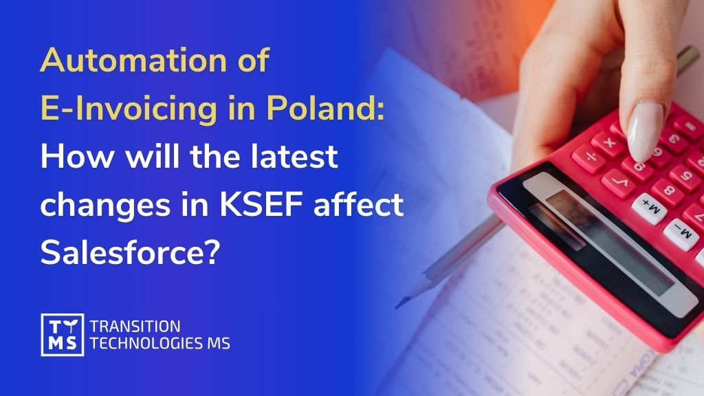 Automation of E-Invoicing in Poland: How will the latest changes in KSEF affect Salesforce? 