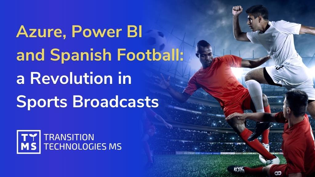 Azure, Power BI and Spanish Football: a Revolution in Sports Broadcasts
