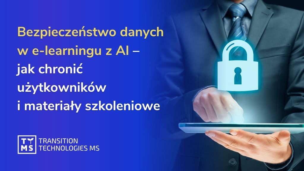 Bezpieczeństwo danych w e-learningu z AI – jak chronić użytkowników i materiały szkoleniowe