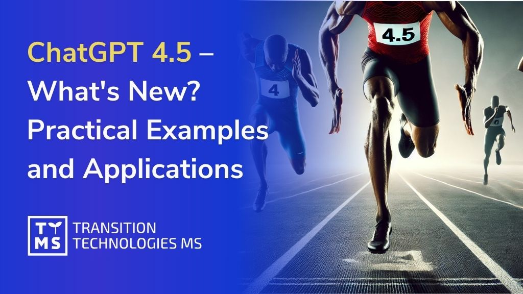 ChatGPT 4.5 – What’s New? Practical Examples and Applications