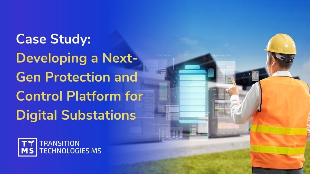 Case Study: Developing a Next-Gen Protection and Control Platform for Digital Substations