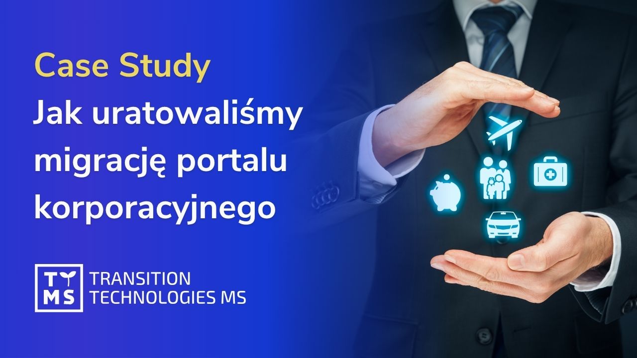 Case Study: Jak uratowaliśmy migrację portalu korporacyjnego i dowieźliśmy projekt na czas