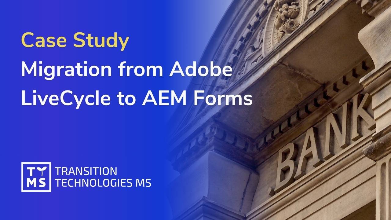 Case Study: Migration from Adobe LiveCycle to AEM Forms