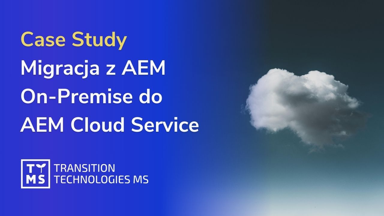 Case study: Migracja z AEM On Premise do AEM Cloud Service