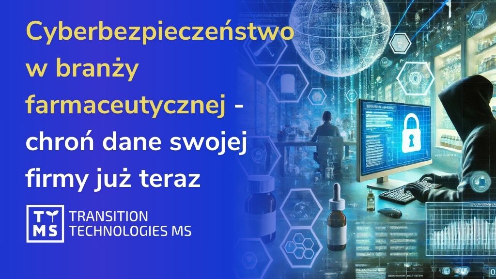 Cyberbezpieczeństwo w branży farmaceutycznej — Chroń dane swojej firmy już teraz