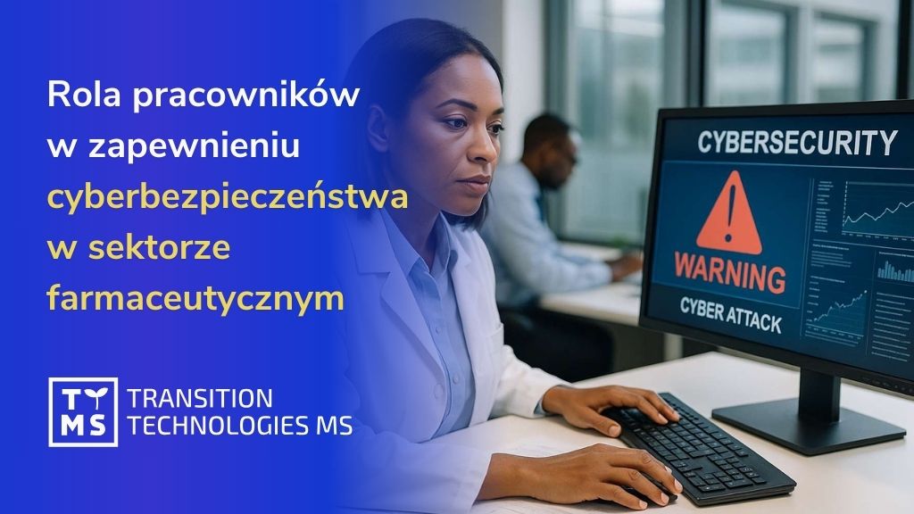 Rola pracowników w cyberbezpieczeństwie farmaceutycznym – od codziennych nawyków po strategiczną ochronę