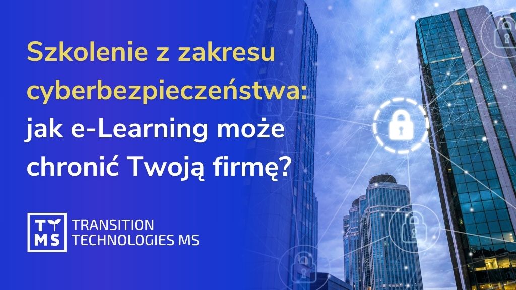 Szkolenie z zakresu cyberbezpieczeństwa: jak e-Learning może pomóc chronić Twoją firmę? 