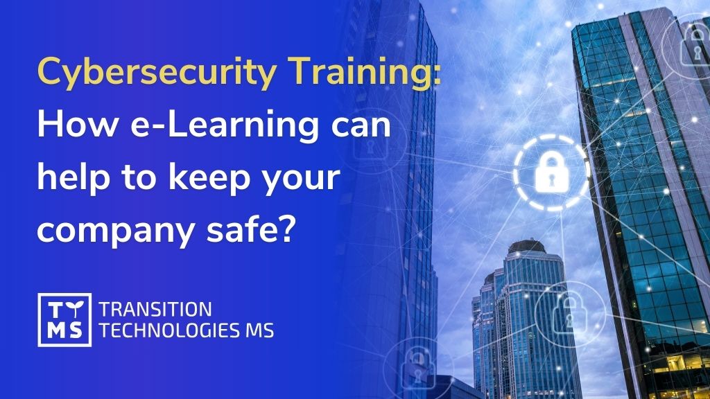 Cybersecurity Training: How e-Learning Can Help to Keep Your Company Safe?