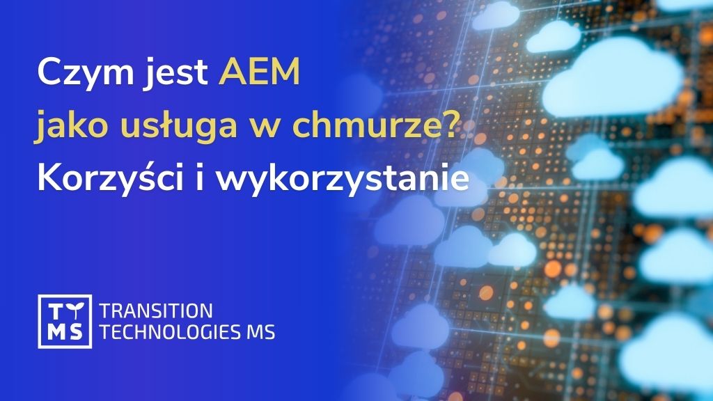 Czym jest AEM jako usługa w chmurze? Korzyści i wykorzystanie