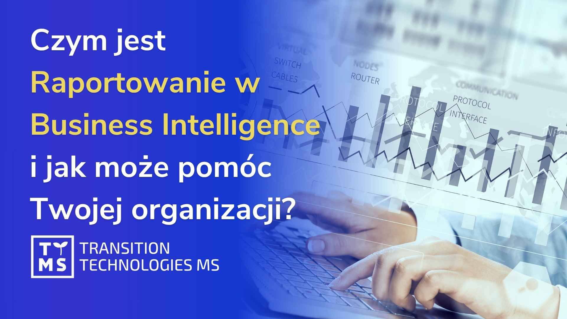 Czym jest raportowanie BI (business intelligence) i jak może wesprzeć Twoją organizację