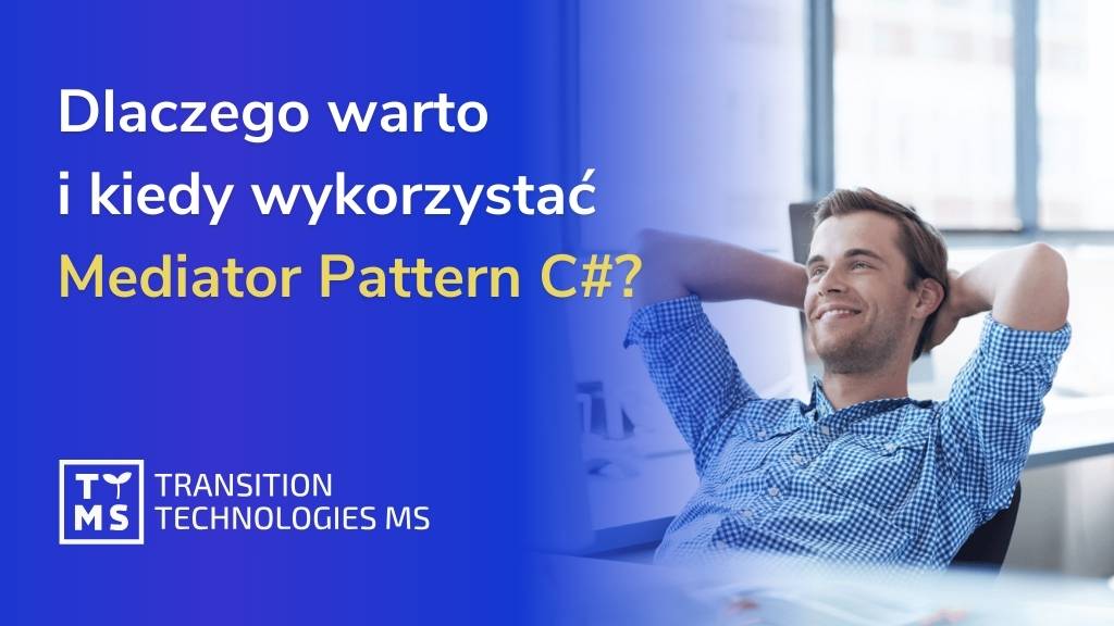 Dlaczego warto i kiedy wykorzystać Mediator Pattern C#