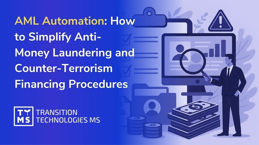 AML Automation: How to Simplify Anti-Money Laundering and Counter-Terrorism Financing Procedures