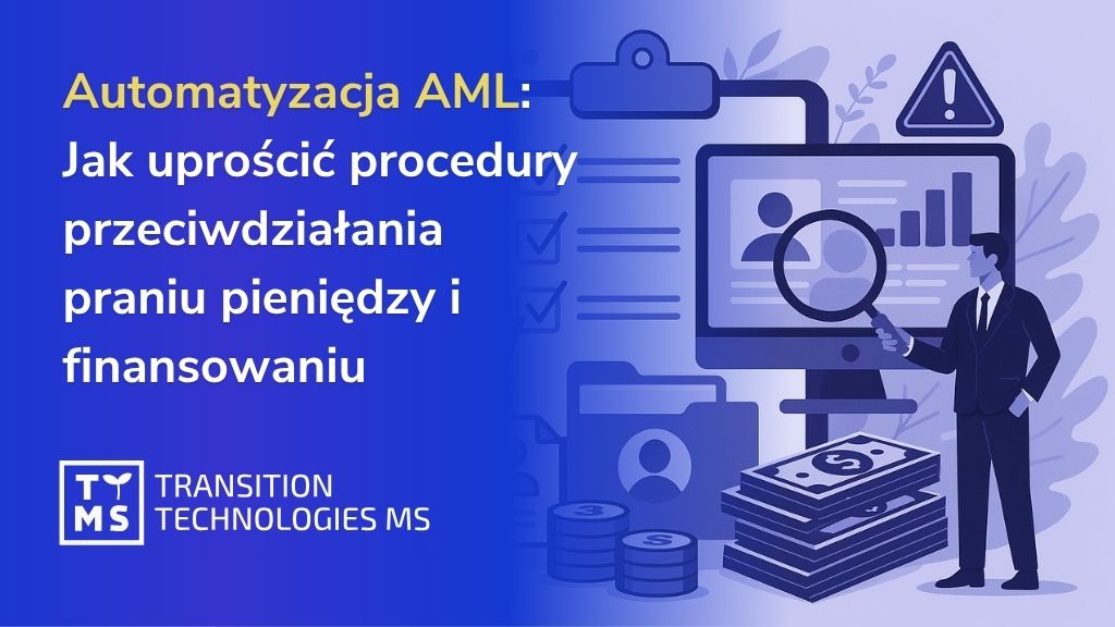 Automatyzacja AML: Jak uprościć procedury przeciwdziałania praniu pieniędzy i finansowaniu terroryzmu