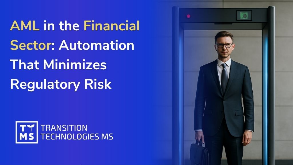 AML in the Financial Sector: Automation That Minimizes Regulatory Risk