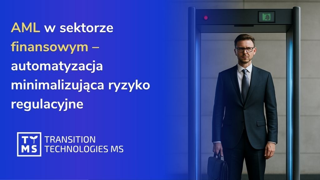 AML w sektorze finansowym – automatyzacja minimalizująca ryzyko regulacyjne