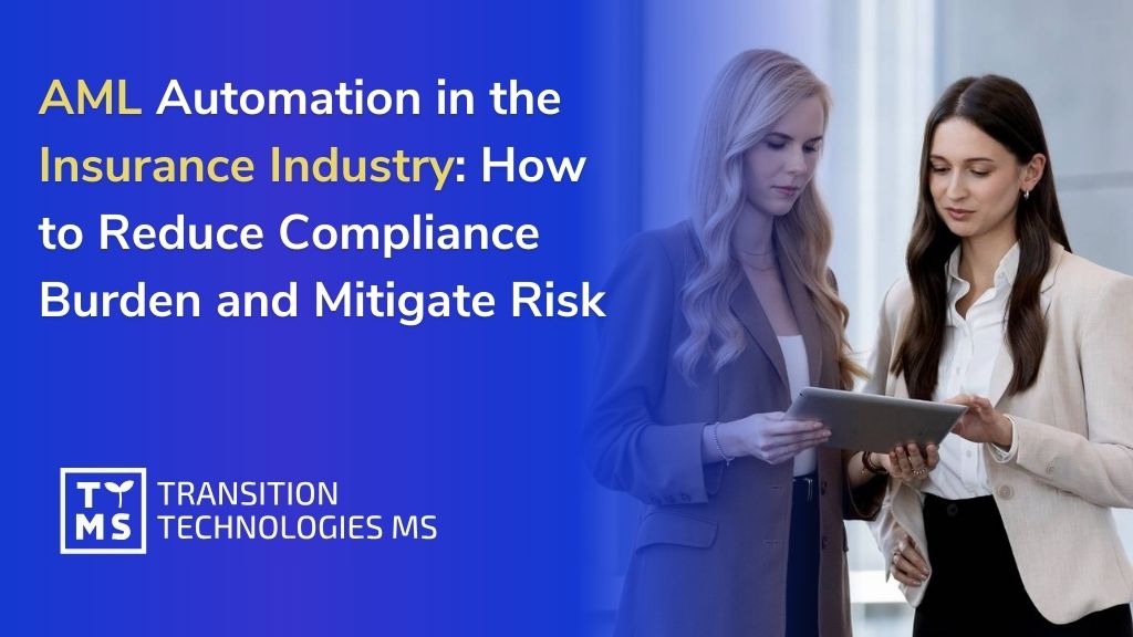 AML Automation in the Insurance Industry: How to Reduce Compliance Burden and Mitigate Risk
