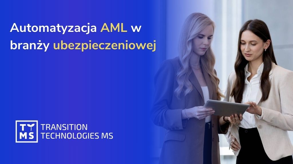 Automatyzacja AML w branży ubezpieczeniowej – jak zmniejszyć obciążenie związane z compliance i ograniczyć ryzyko