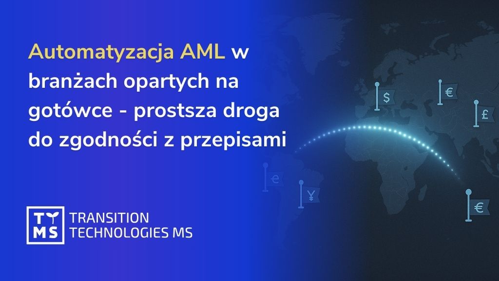 Automatyzacja AML w branżach opartych na gotówce – prostsza droga do zgodności z przepisami