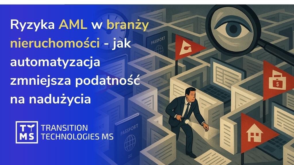 Ryzyka AML w branży nieruchomości – jak automatyzacja zmniejsza podatność na nadużycia