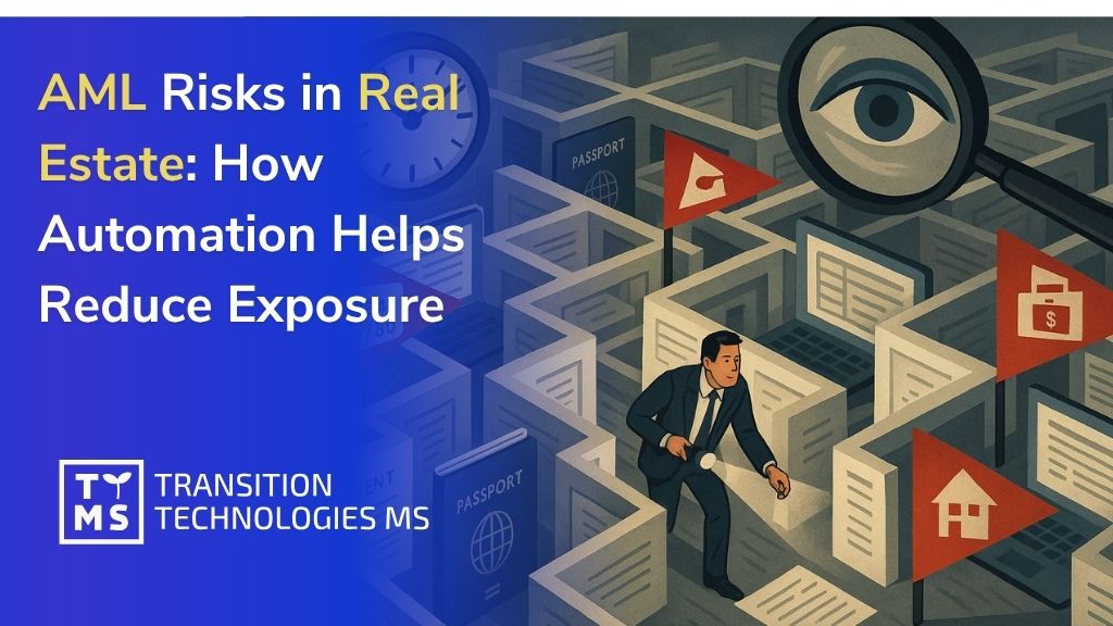 AML Risks in Real Estate: How Automation Helps Reduce Exposure