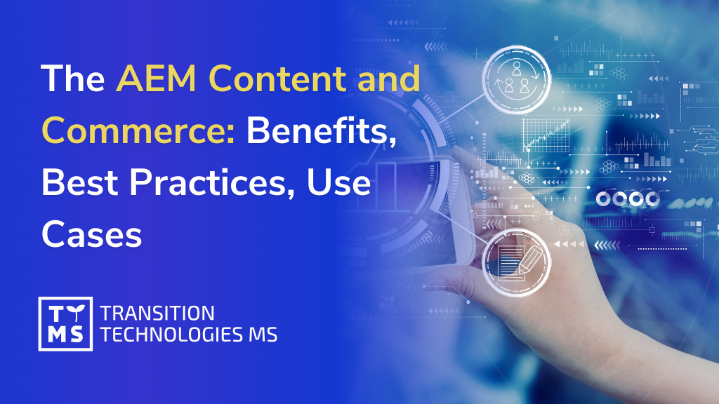 The AEM Content and Commerce: Benefits, Best Practices, Use Cases