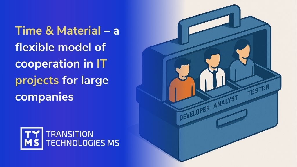 Time & Material – a flexible model of cooperation in IT projects for large companies