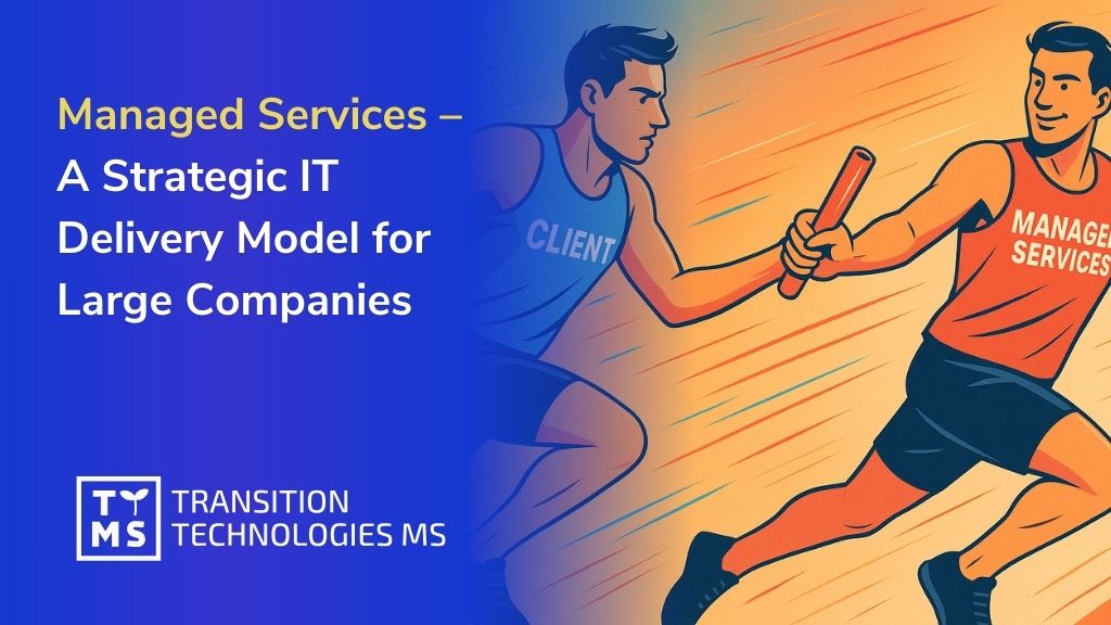 Managed Services – A Strategic IT Delivery Model for Large Companies
