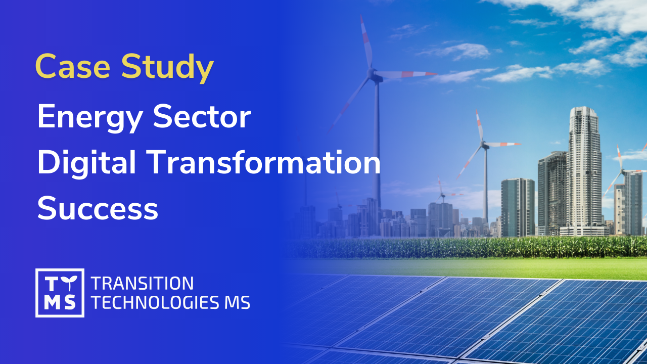 Digital Transformation of the Energy Sector Case Study: How We Optimized Processes and Increased Efficiency