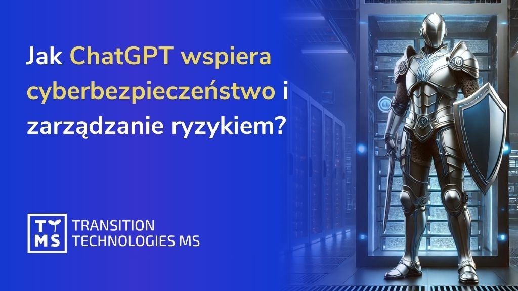 Jak ChatGPT wspiera cyberbezpieczeństwo i zarządzanie ryzykiem?