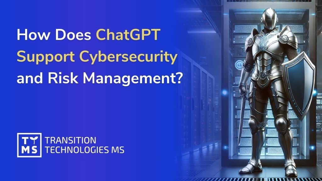 How Does ChatGPT Support Cybersecurity and Risk Management?