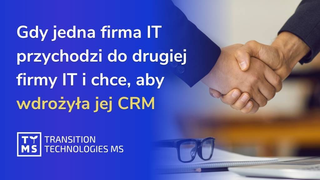 Gdy jedna firma IT przychodzi do drugiej firmy IT i chce, aby wdrożyła jej CRM