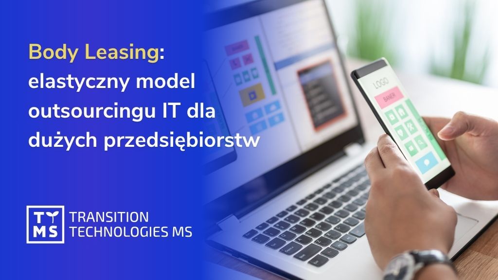 Body leasing – elastyczny model outsourcingu IT dla dużych przedsiębiorstw
