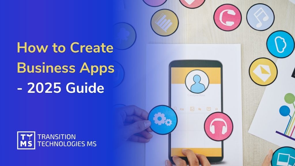 How to Create Business Apps – 2025 Guide