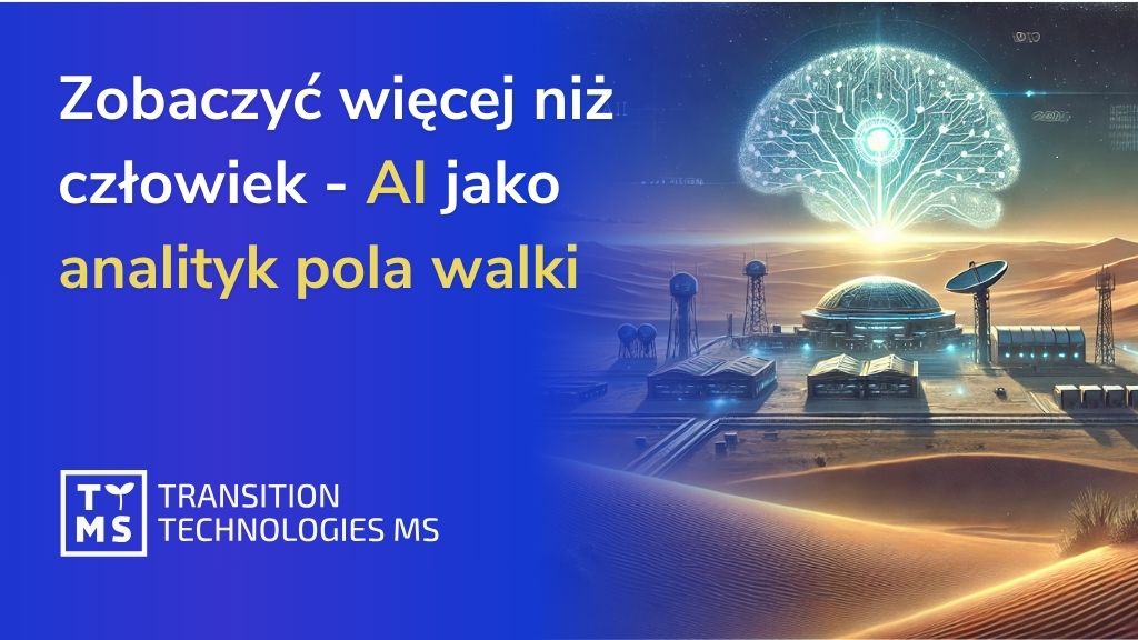 Zobaczyć więcej niż człowiek – AI jako analityk pola walki