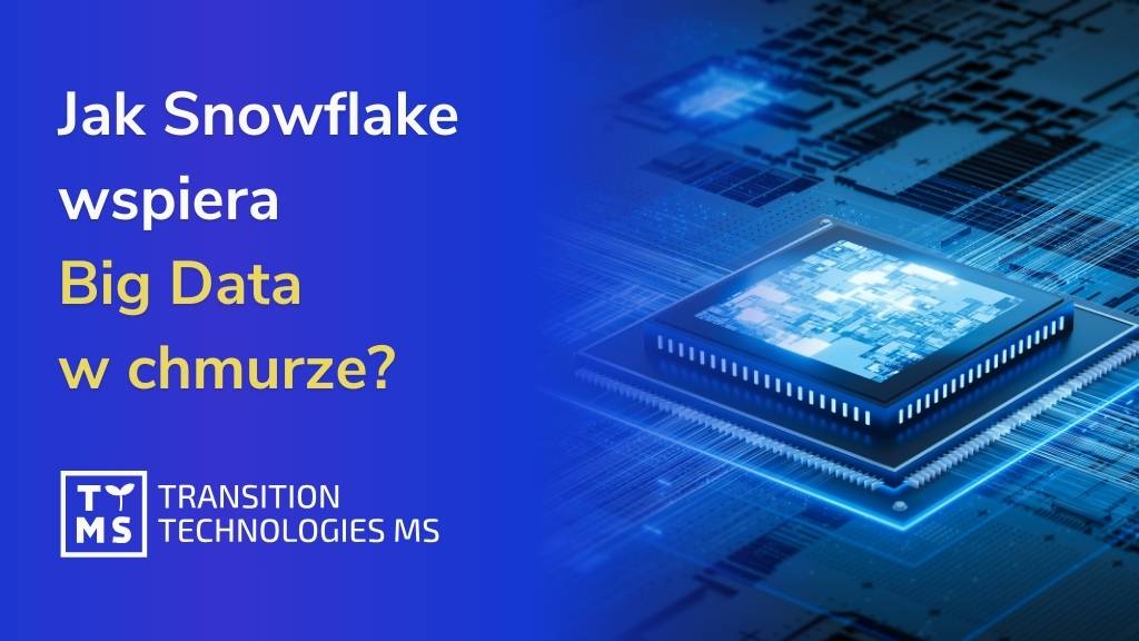 Jak Snowflake wspiera Big Data: analizy danych Snowflake, narzędzia i bezpieczeństwo