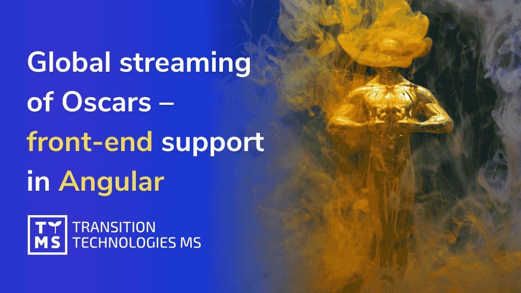 Global streaming of a prestigious film event (Oscars) – front-end support in Angular