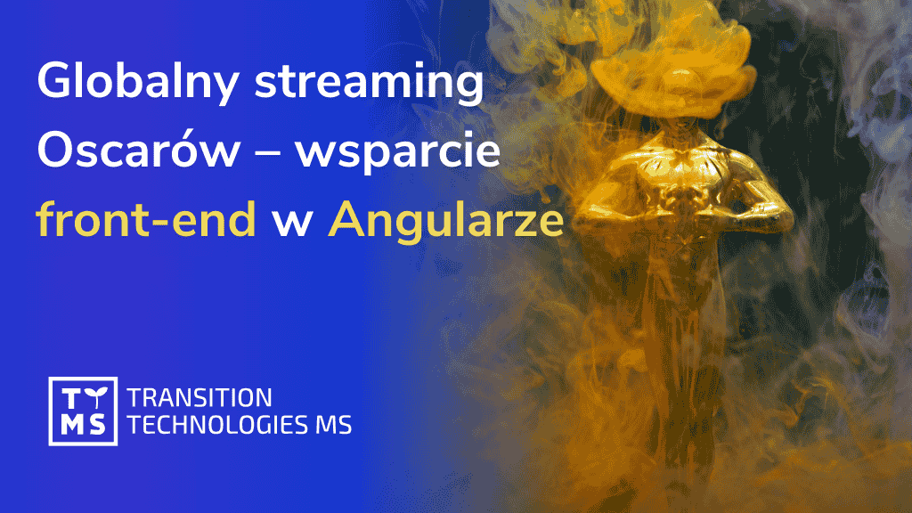 Globalny streaming prestiżowego wydarzenia filmowego (Oscary) – wsparcie front-end w Angularze 