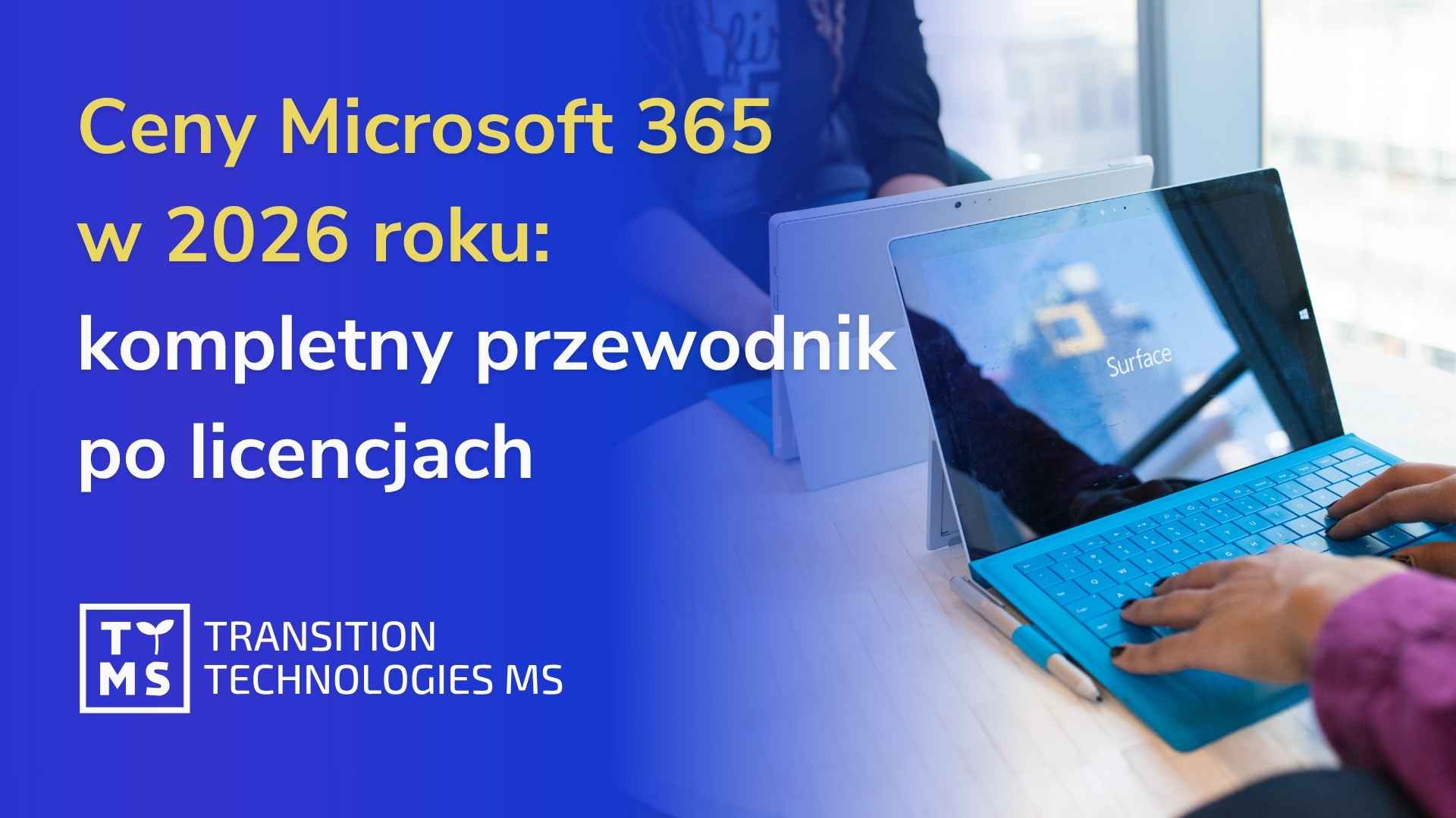 Licencje i ceny Microsoft 365 w 2026 roku: kompletny przewodnik dla kupujących