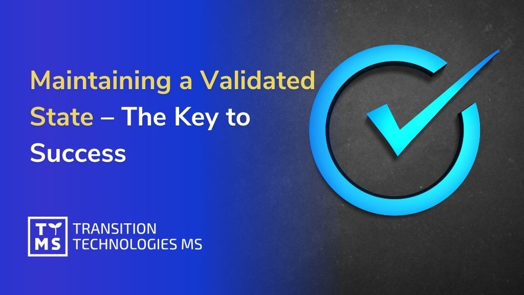 Maintaining a Validated State – The Key to Success